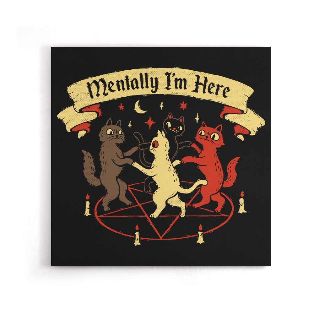 Mentally I'm Here - Canvas Print