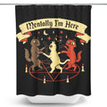 Mentally I'm Here - Shower Curtain