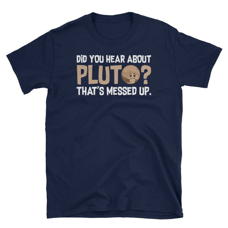 Funny Pluto Tee, Did You Hear About Pluto Shirt