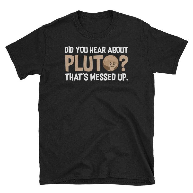 Funny Pluto Tee, Did You Hear About Pluto Shirt