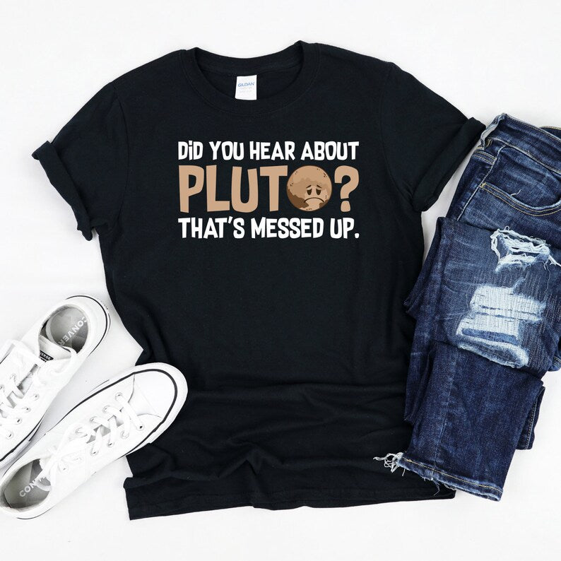 Funny Pluto Tee, Did You Hear About Pluto Shirt