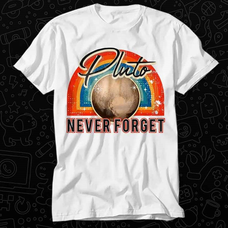 Pluto Never Forget Space Universe T Shirt Gift For Womens Mens Unisex Top Adult Tee Vintage Music Best Movie OZ210