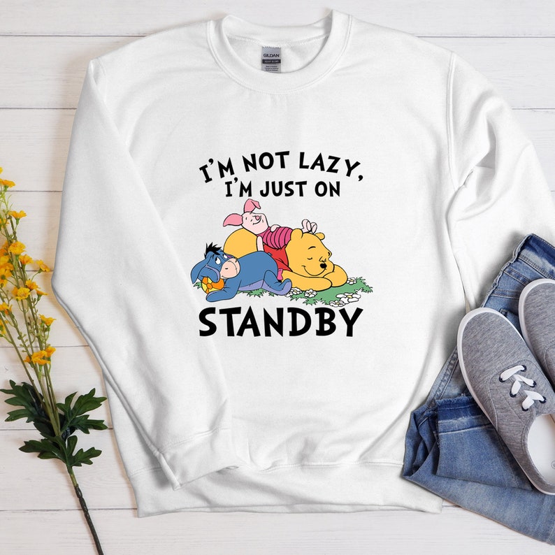I'm Not Lazy I'm Just On Standby Winnie of the Pooh Disney Tee Shirt, Cute Eeyore Sweatshirt, Piglet Disney Shirt, Matching shirt-Disney 338