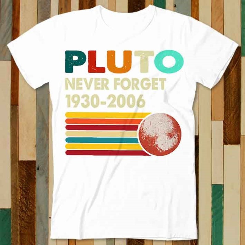 Never Forget Pluto Retro Style Planet Universe Earth Nature Tree T Shirt Adult Unisex Men Women Retro Design Tee Vintage Top A4761
