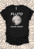 Pluto Planet T-Shirt – Space Lover Gift – Never Forget Astronomy Tee Gift Unisex Men Women Shirt 1624PC
