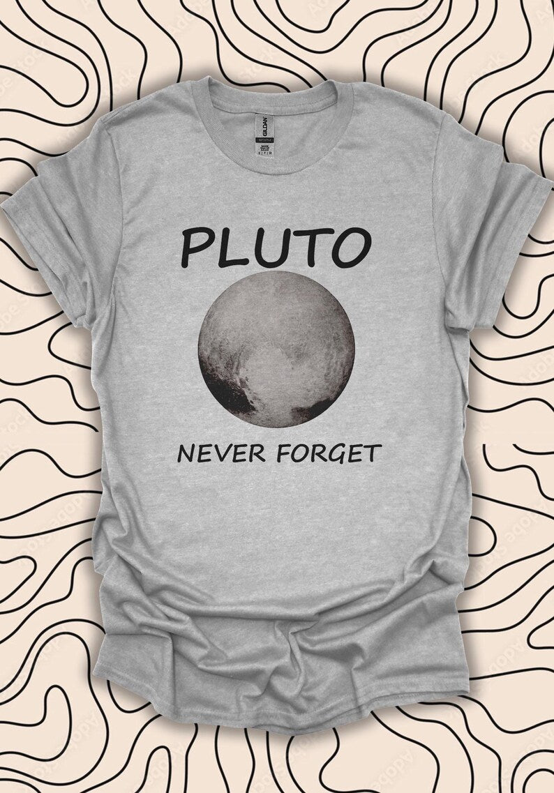 Pluto Planet T-Shirt – Space Lover Gift – Never Forget Astronomy Tee Gift Unisex Men Women Shirt 1624PC