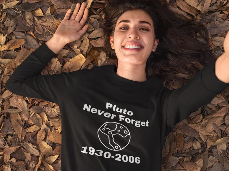Scientist Sweatshirt, pluto Quote, Perfect Gift for planet Lovers, Science teacher shirt, science student tee, quirky scientist.