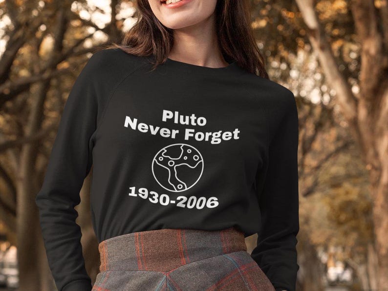 Scientist Sweatshirt, pluto Quote, Perfect Gift for planet Lovers, Science teacher shirt, science student tee, quirky scientist.