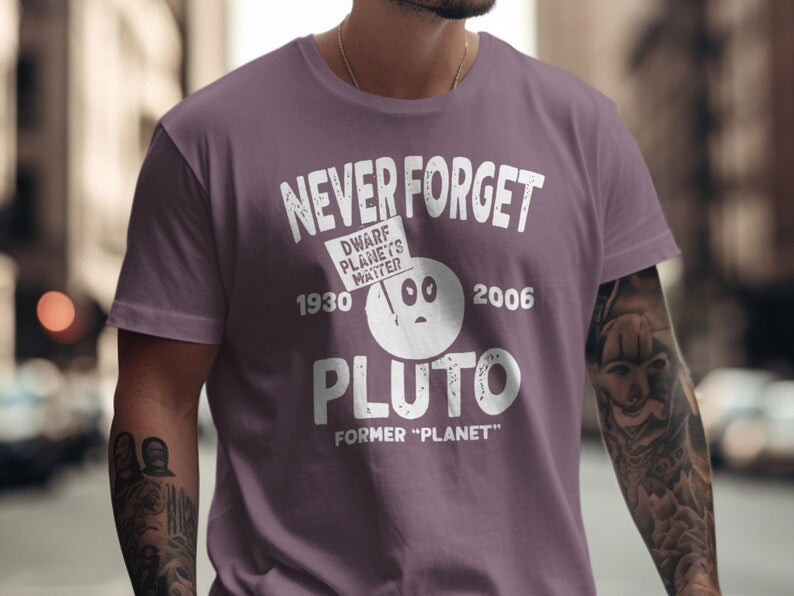 Never Forget Pluto T-Shirt: Dwarf Planets Matter, Astronomy Gift