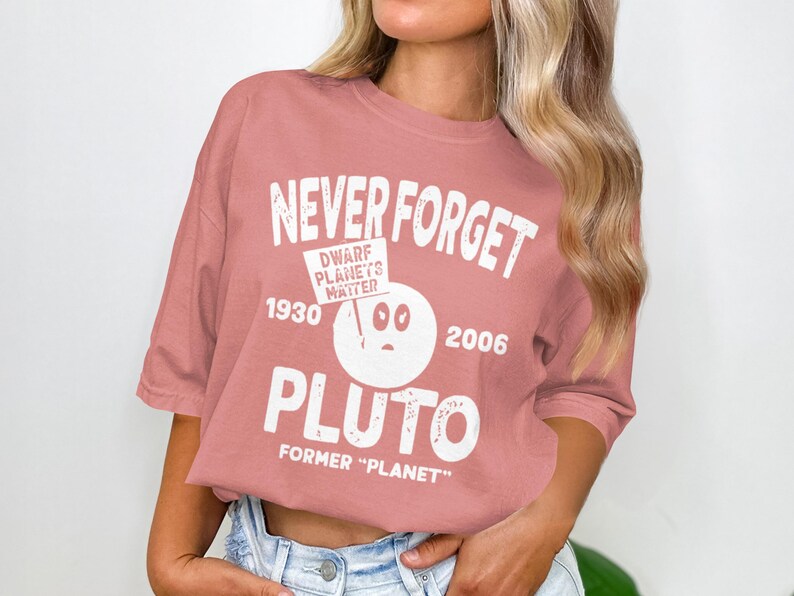 Never Forget Pluto T-Shirt: Dwarf Planets Matter, Astronomy Gift