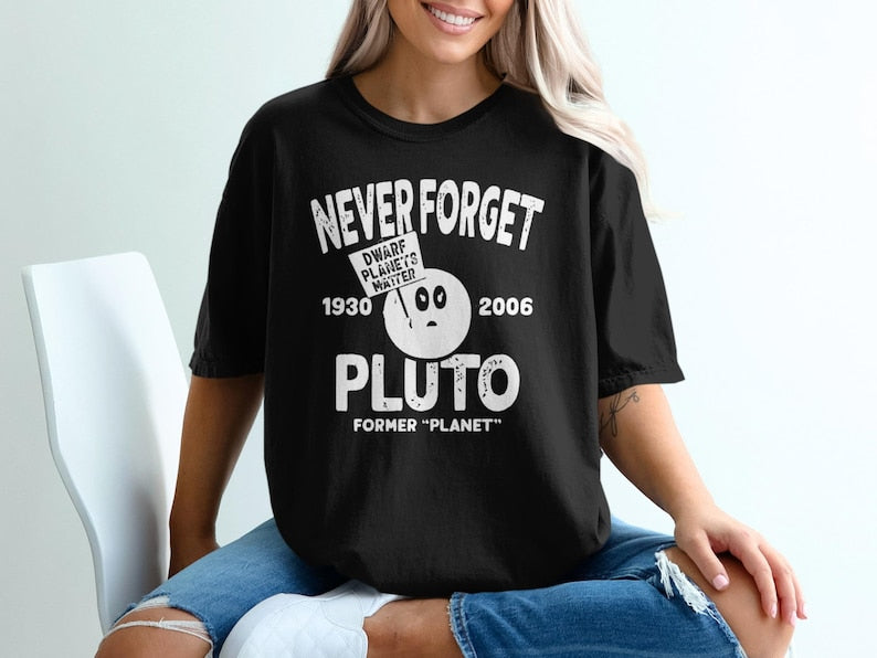 Never Forget Pluto T-Shirt: Dwarf Planets Matter, Astronomy Gift