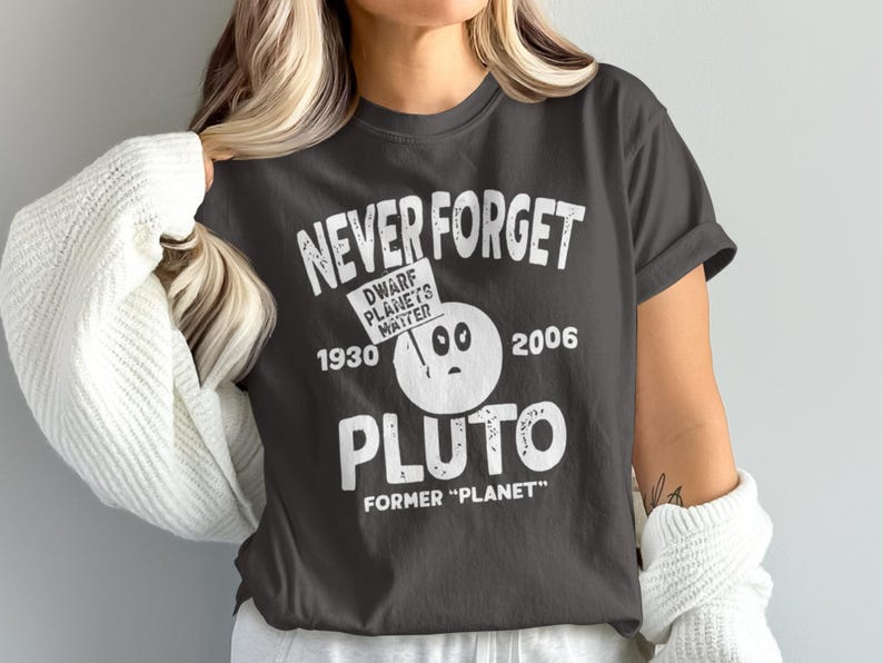 Never Forget Pluto T-Shirt: Dwarf Planets Matter, Astronomy Gift