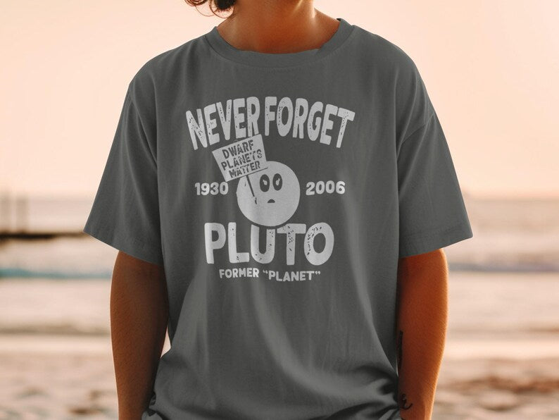 Never Forget Pluto T-Shirt: Dwarf Planets Matter, Astronomy Gift