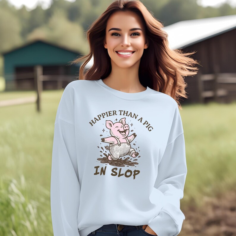 Happier Than A Pig in Slop T-shirt or Sweatshirt, Old Southern Sayings, Comfort Colors Tee