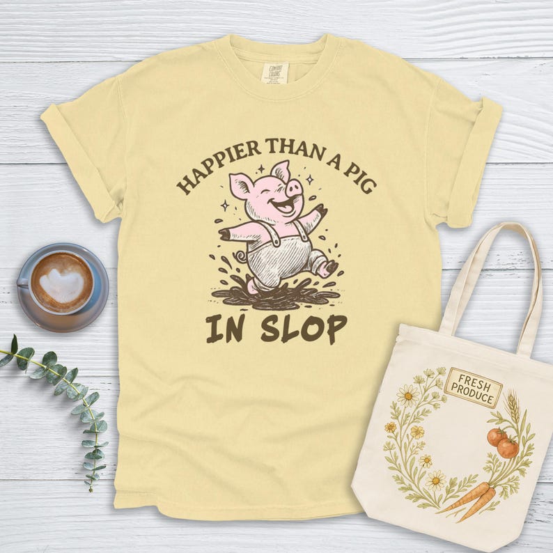 Happier Than A Pig in Slop T-shirt or Sweatshirt, Old Southern Sayings, Comfort Colors Tee