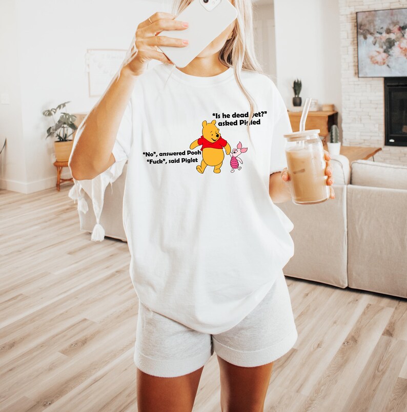 Winnie The Pooh And Piglet “Is He Dead Yet?” Shirt, Anti-Trump Tee, Funny Political Tshirt, Sarcastic Pooh Inspired Top, Unhinged Apparel
