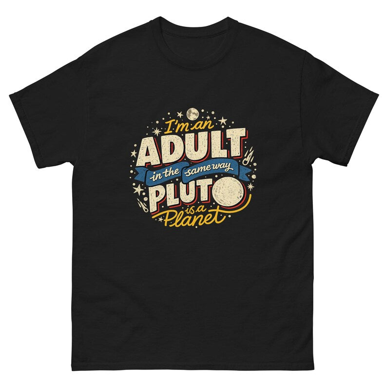 I’m an Adult in the Same Way Pluto Is a Planet Unisex product image 1