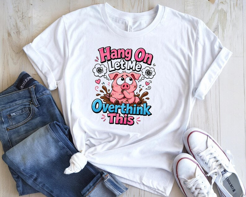 Hang On Let Me Overthink This Shirt, Funny Piglet Tee, Overthinker Gift, Cute Anxiety Humor Shirt