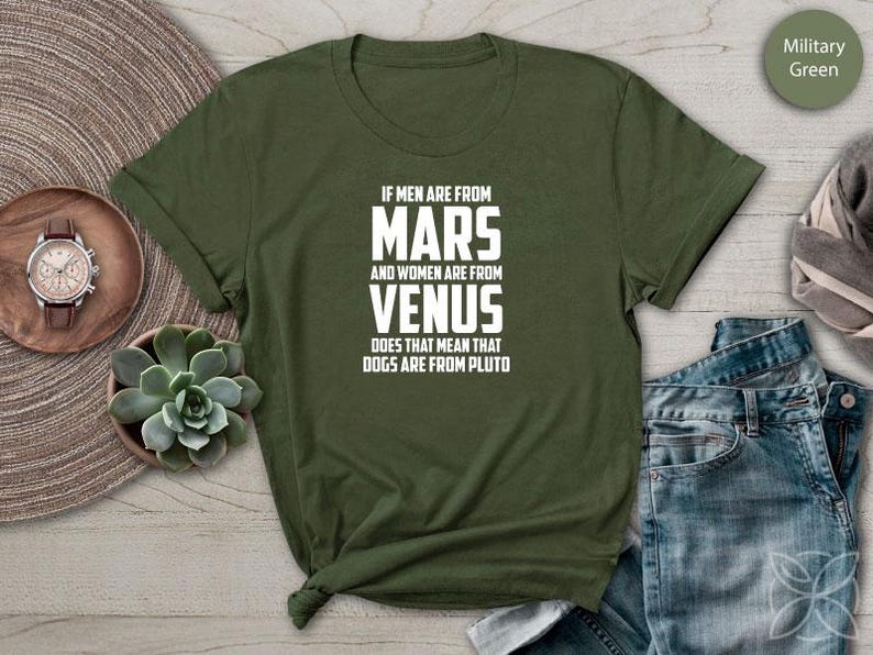 If Men Are from Mars And Women Are From Venus Does That Mean That Dogs Are From Pluto TShirt Pet Shirt